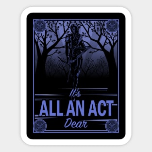 It's All an Act, Dear Sticker